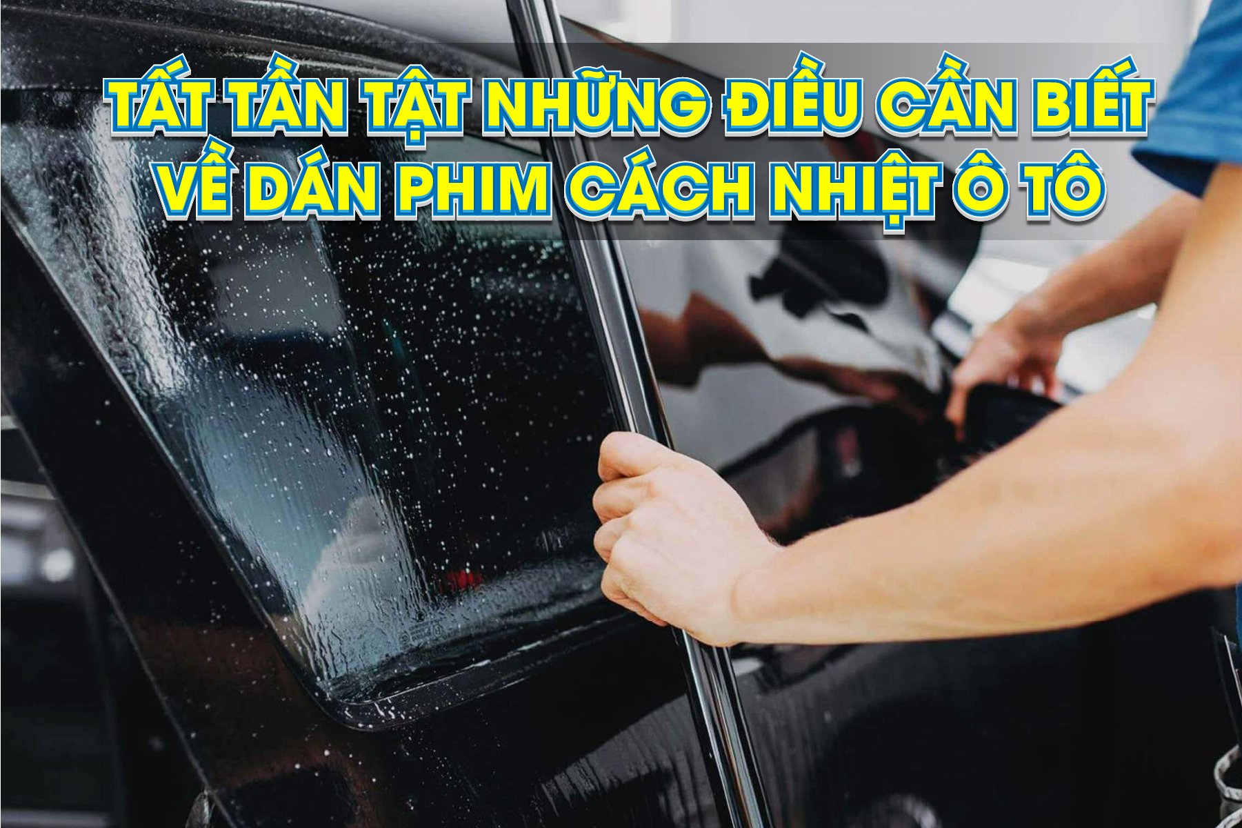 Tất tần tật những điều cần biết về dán phim cách nhiệt ô tô